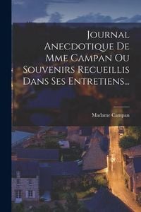 Produktbild: Journal Anecdotique De Mme Campan Ou Souvenirs Recueillis Dans Ses Entretiens...