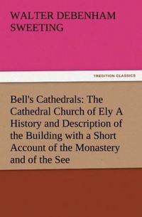 Produktbild: Bell's Cathedrals: The Cathedral Church of Ely A History and Description of the Building with a Short Account of the Monastery and of the See