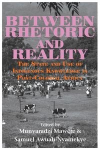 Produktbild: Between Rhetoric and Reality. The State and Use of Indigenous Knowledge in Post-Colonial Africa