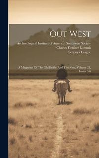 Produktbild: Out West: A Magazine Of The Old Pacific And The New, Volume 21, Issues 3-6