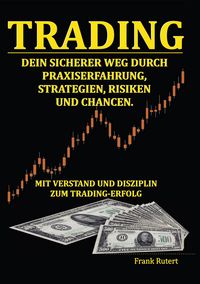 Produktbild: Trading - Dein sicherer Weg durch Praxiserfahrung, Strategien, Risiken und Chancen