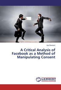 Produktbild: A Critical Analysis of Facebook as a Method of Manipulating Consent