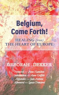 Produktbild: Belgium, Come Forth! Healing (from) the Heart of Europe