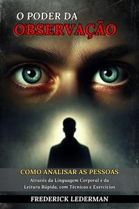Produktbild: O Poder da Observa&ccedil;&atilde;o: Como Analisar as Pessoas Atrav&eacute;s da Linguagem Corporal e da Leitura R&aacute;pida, com T&eacute;cnicas e Exerc&iacute;cios
