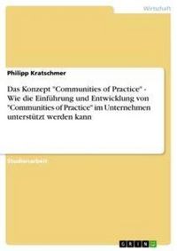 Produktbild: Das Konzept "Communities of Practice" - Wie die Einf&uuml;hrung und Entwicklung von "Communities of Practice" im Unternehmen unterst&uuml;tzt werden kann