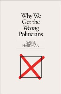 Produktbild: Hardman, I: Why We Get the Wrong Politicians