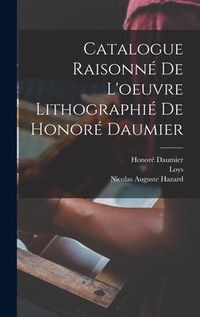 Produktbild: Catalogue raisonné de l'oeuvre lithographié de Honoré Daumier