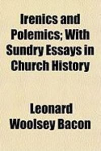 Produktbild: Irenics and Polemics; With Sundry Essays in Church History