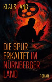 Produktbild: Die Spur erkaltet im N&uuml;rnberger Land