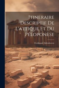 Produktbild: Itineraire Descriptif De L'attique Et Du P&eacute;lopon&egrave;se