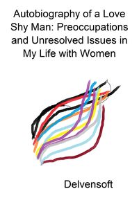 Produktbild: Autobiography of a Love Shy Man: Preoccupations and Unresolved Issues in My Life with Women