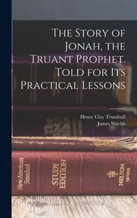Produktbild: The Story of Jonah, the Truant Prophet. Told for Its Practical Lessons