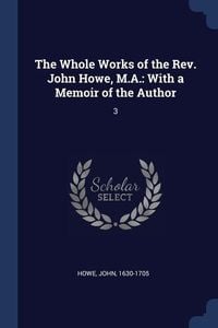 Produktbild: The Whole Works of the Rev. John Howe, M.A.: With a Memoir of the Author: 3