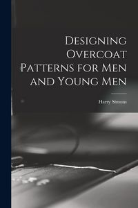 Produktbild: Designing Overcoat Patterns for Men and Young Men