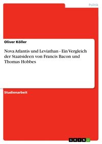 Produktbild: Nova Atlantis und Leviathan - Ein Vergleich der Staatsideen von Francis Bacon und Thomas Hobbes