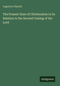 Produktbild: The Present State of Christendom in its Relation to the Second Coming of the Lord
