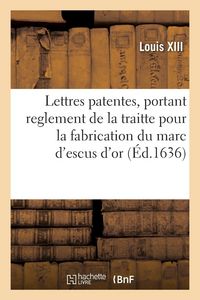 Produktbild: Lettres patentes du Roy, portant augmantation et reglement de la traitte que sa maiest&eacute; veut