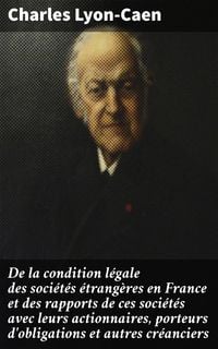 Produktbild: De la condition l&eacute;gale des soci&eacute;t&eacute;s &eacute;trang&egrave;res en France et des rapports de ces soci&eacute;t&eacute;s avec leurs actionnaires, porteurs d'obligations et autres cr&eacute;