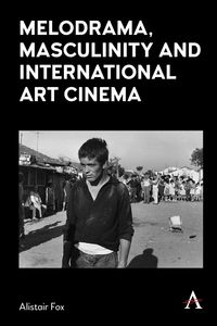 Produktbild: Melodrama, Masculinity and International Art Cinema