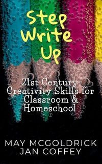 Produktbild: Step Write Up: 21st Century Creativity Skills for Classroom and Homeschool