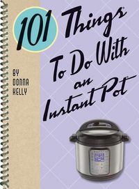 Produktbild: Kelly, D: 101 Things to Do with an Instant Pot(r)