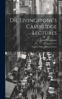 Produktbild: Dr. Livingstone's Cambridge Lectures: Together With a Prefatory Letter