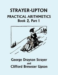 Produktbild: Strayer-Upton Practical Arithmetics BOOK 2, Part 1 (Yesterday's Classics)