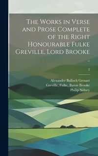 Produktbild: The Works in Verse and Prose Complete of the Right Honourable Fulke Greville, Lord Brooke ..; 2