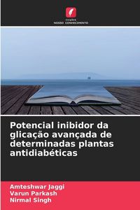 Produktbild: Potencial inibidor da glica&ccedil;&atilde;o avan&ccedil;ada de determinadas plantas antidiab&eacute;ticas