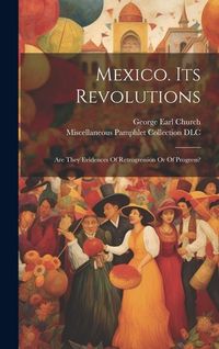 Produktbild: Mexico. Its Revolutions: Are They Evidences Of Retrogression Or Of Progress?