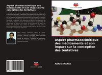 Produktbild: Aspect pharmacocin&eacute;tique des m&eacute;dicaments et son impact sur la conception des tentatives