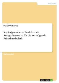 Produktbild: Kapitalgarantierte Produkte als Anlagealternative f&uuml;r die verm&ouml;gende Privatkundschaft