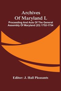 Produktbild: Archives Of Maryland L ; Proceeding And Acts Of The General Assembly Of Maryland (23) 1752-1754