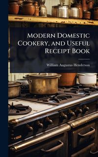 Produktbild: Modern Domestic Cookery, and Useful Receipt Book