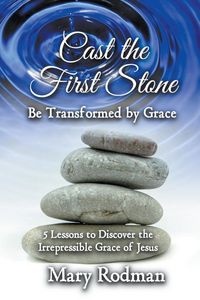 Produktbild: Cast the First Stone be Transformed by Grace