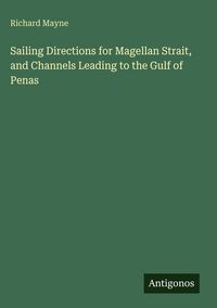 Produktbild: Sailing Directions for Magellan Strait, and Channels Leading to the Gulf of Penas