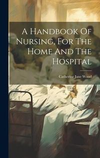 Produktbild: A Handbook Of Nursing, For The Home And The Hospital