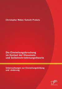 Produktbild: Die Einstellungsforschung im Kontext der Dissonanz- und Selbstwahrnehmungstheorie: Untersuchungen zur Einstellungsbildung und -&auml;nderung