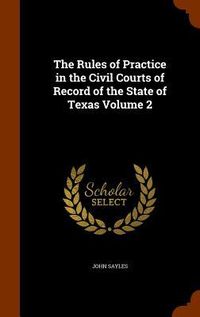 Produktbild: The Rules of Practice in the Civil Courts of Record of the State of Texas Volume 2
