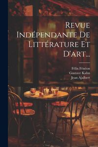 Produktbild: Revue Ind&eacute;pendante De Litt&eacute;rature Et D'art...