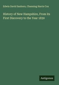 Produktbild: History of New Hampshire, From its First Discovery to the Year 1830