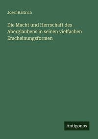 Produktbild: Die Macht und Herrschaft des Aberglaubens in seinen vielfachen Erscheinungsformen