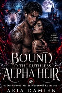 Produktbild: Bound to the Ruthless Alpha Heir: A Dark Fated Mates Werewolf Romance