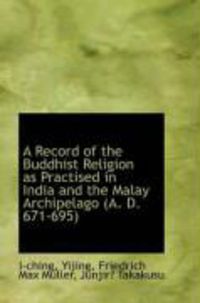 Produktbild: A Record of the Buddhist Religion as Practised in India and the Malay Archipelago (A. D. 671-695)