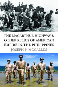 Produktbild: MacArthur Highway and Other Relics of American Empire in the Philippines