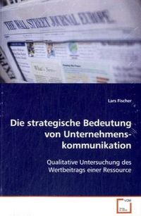 Produktbild: Fischer, L: Die strategische Bedeutung von Unternehmenskommu