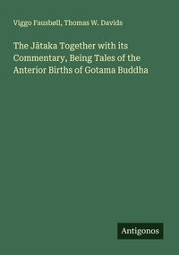 Produktbild: The J&iquest;taka Together with its Commentary, Being Tales of the Anterior Births of Gotama Buddha