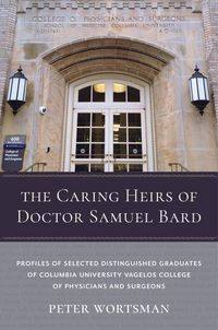 Produktbild: Wortsman, P: Caring Heirs of Doctor Samuel Bard - Profiles o