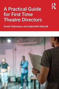 Produktbild: A Practical Guide for First Time Theatre Directors