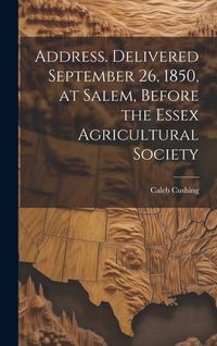 Produktbild: Address. Delivered September 26, 1850, at Salem, Before the Essex Agricultural Society